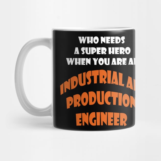 Who need a super hero when you are an Industrial and Production Engineer T-shirts by haloosh